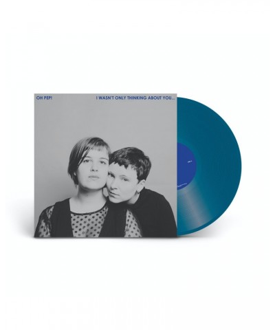 Oh Pep! - I Wasn't Only Thinking About You… Blue Vinyl $5.94 Vinyl