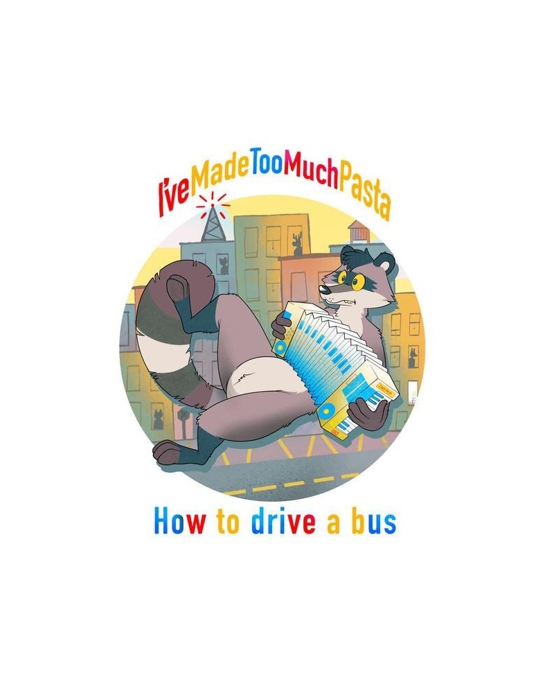 I've Made Too Much Pasta HOW TO DRIVE A BUS CD $11.70 CD