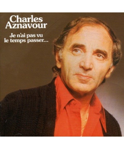 Charles Aznavour JE N'AI PAS VU TEMPS PASSER CD $7.75 CD